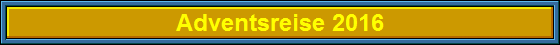 Adventsreise 2016